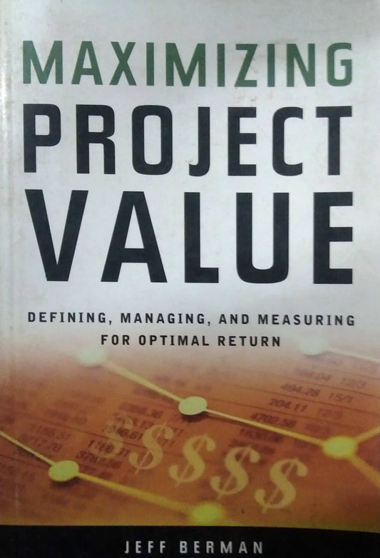 MAXIMIZING PROJECT VALUE By Jeff Berman