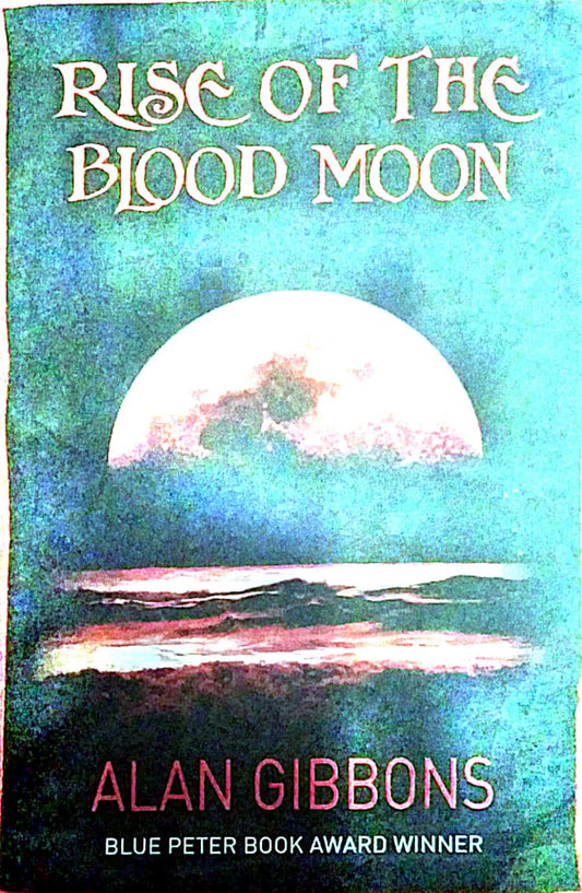 RISE OF THE BLOOD MOON By Alan Gibbons