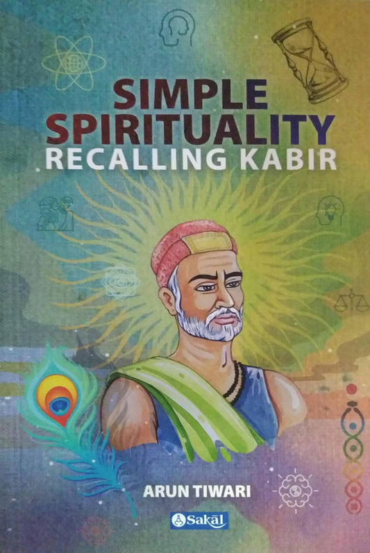 Simple Spirituality Recalling Kabir by TIWARI ARUN