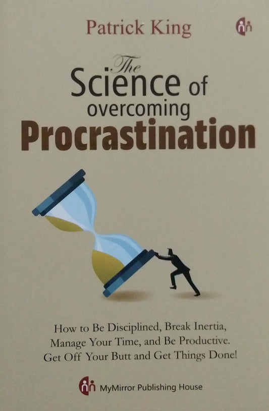 The Science Of Overcoming Procrastination by KING PATRICK