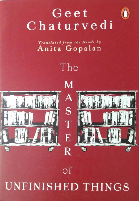 The Master of Unfinished Things by Geet Chaturvedi; translated by Anita Gopalan