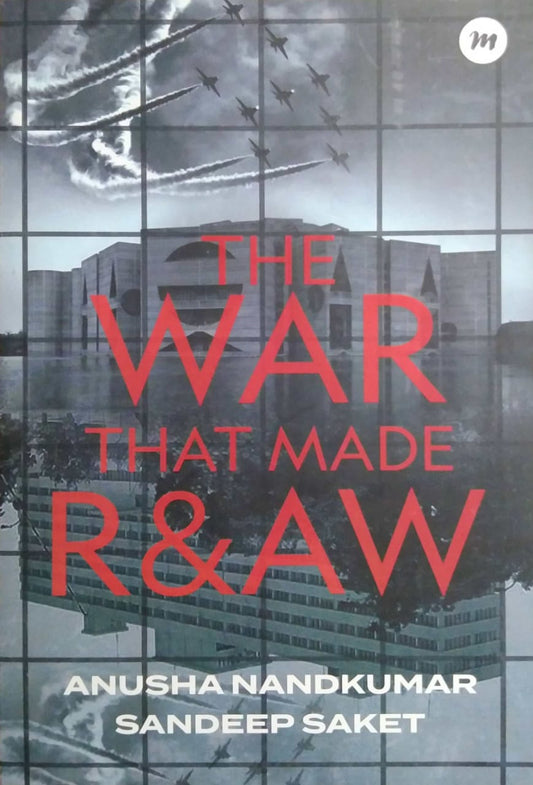 The War That Made R&AW by NANDAKUMAR ANUSHA