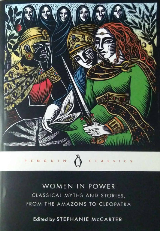 Women in Power: Classical Myths and Stories, from the Amazons to Cleopatra by MCCARTER, STEPHANIE A.