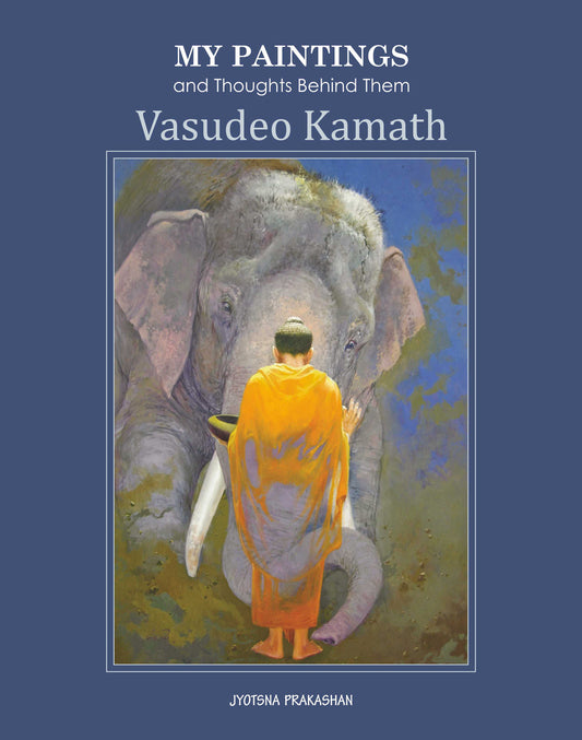 My Paintings and Thoughts behind Them  BY  Vasudeo  Kamath