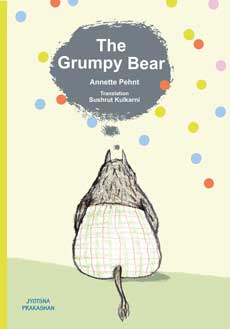 Grumpy Bear  BY  Annetee Pehnt
Translator – Sushrut Kulkarnee