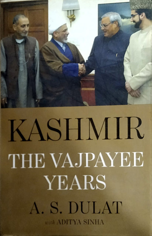 KASHMIR : THE VAJPAYEE YEARS  By A.S. Daulat and Aditya Sinha