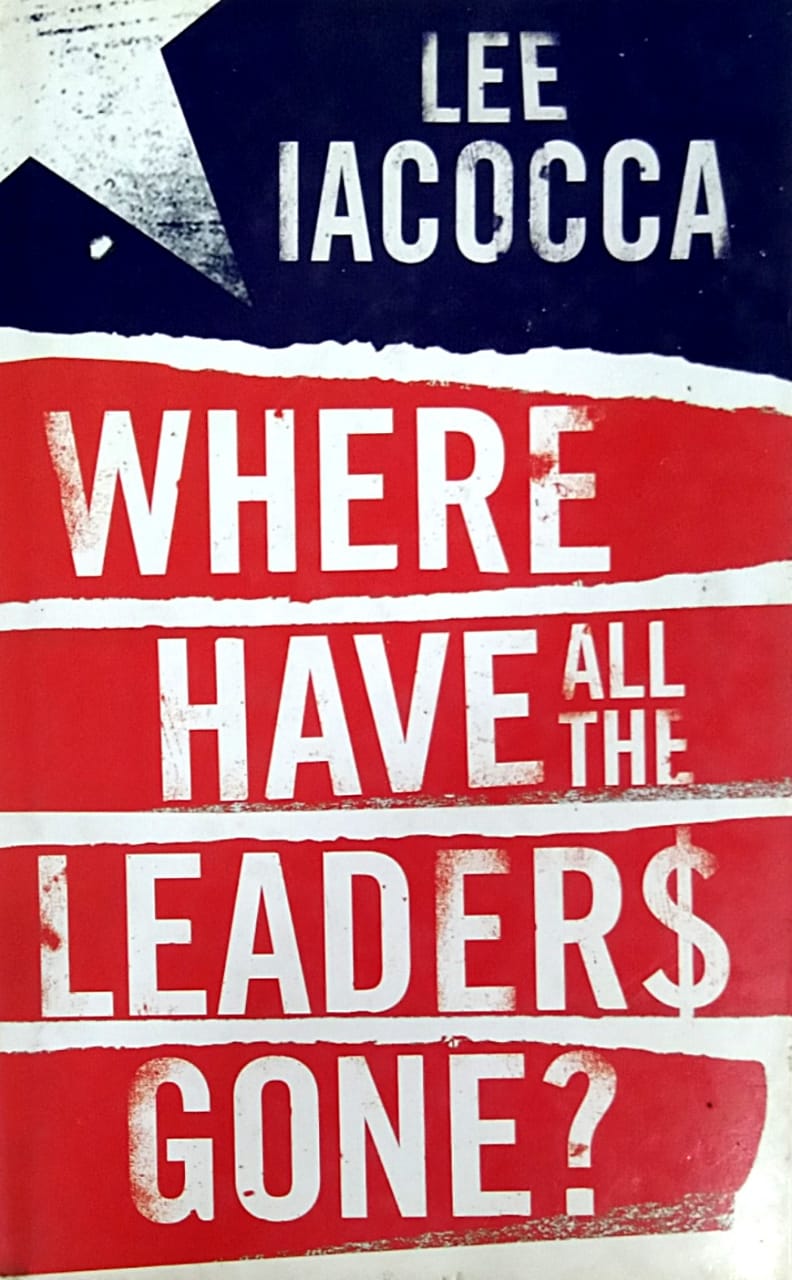 Where Have All The Leaders Gone By Lee Iacocca
